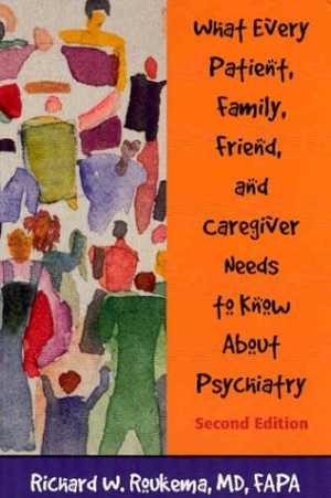 [PDF] دانلود کتاب What Every Patient, Family, Friend, And Caregiver Needs To Know About Psychiatry, 2nd ed, 2003