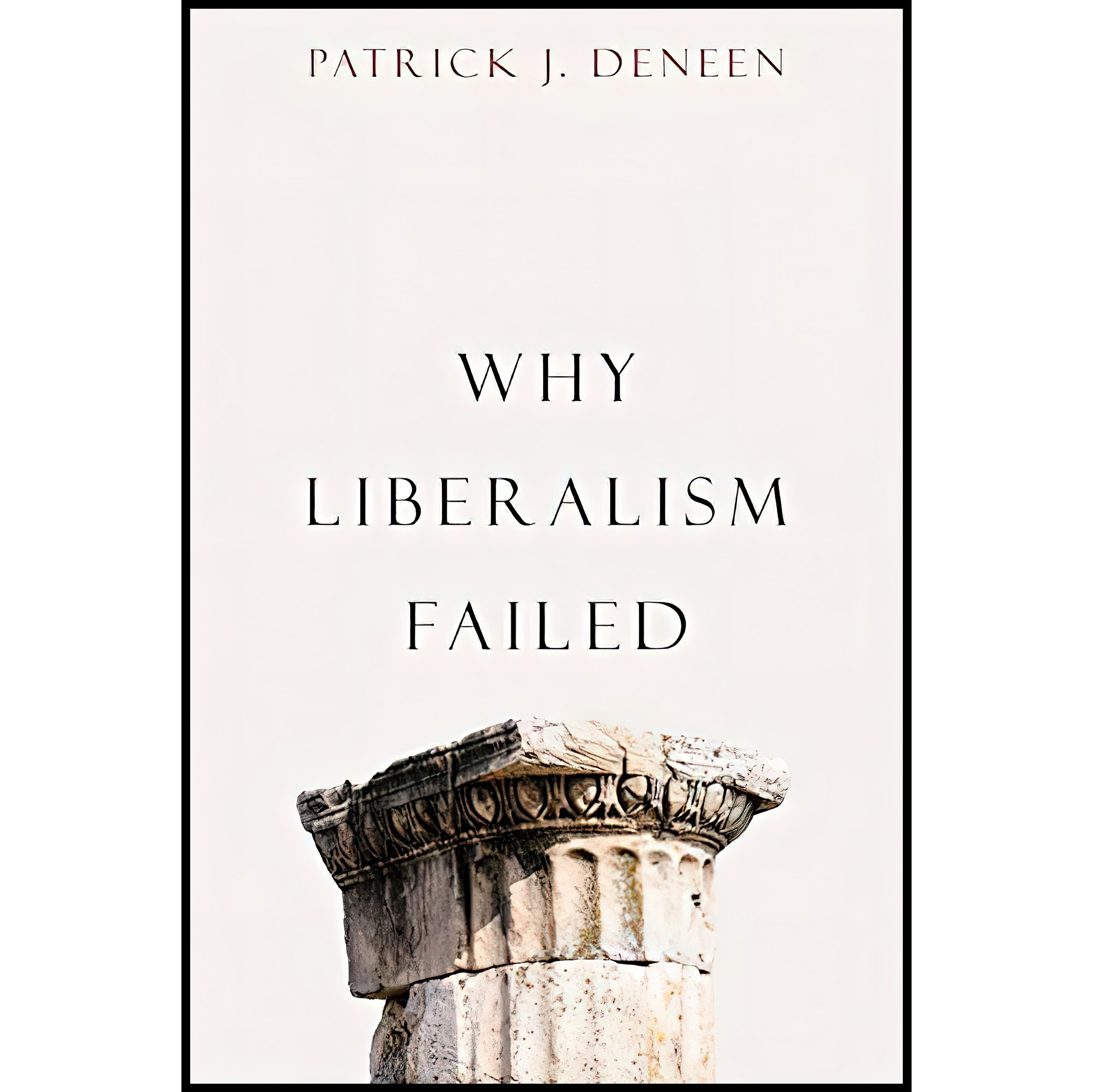 کتاب زبان اصلی Why Liberalism Failed Politics and Culture اثر Patrick J Deneen
