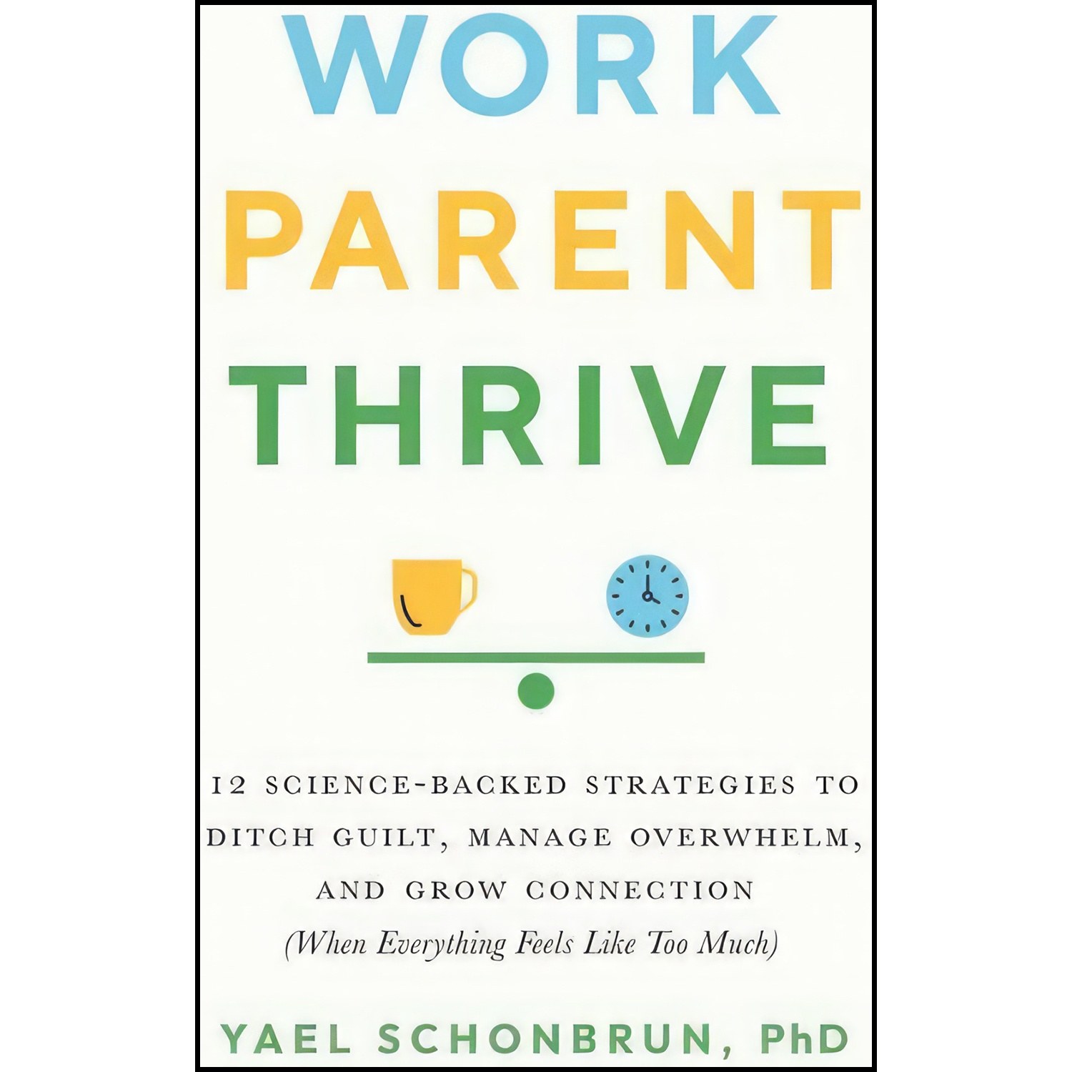کتاب زبان اصلی Work Parent Thrive اثر Yael Schonbrun