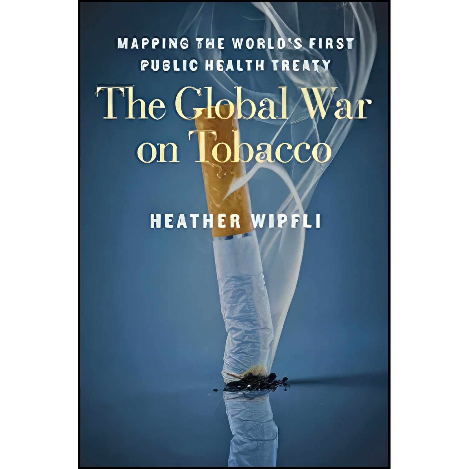 کتاب زبان اصلی The Global War on Tobacco اثر Heather Wipfli