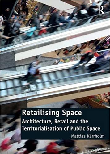  دانلود کتاب Retailising Space - Architecture, Retail And The Territorialisation Of Public Space, 2012 - دانلود کتاب های دانشگاهی