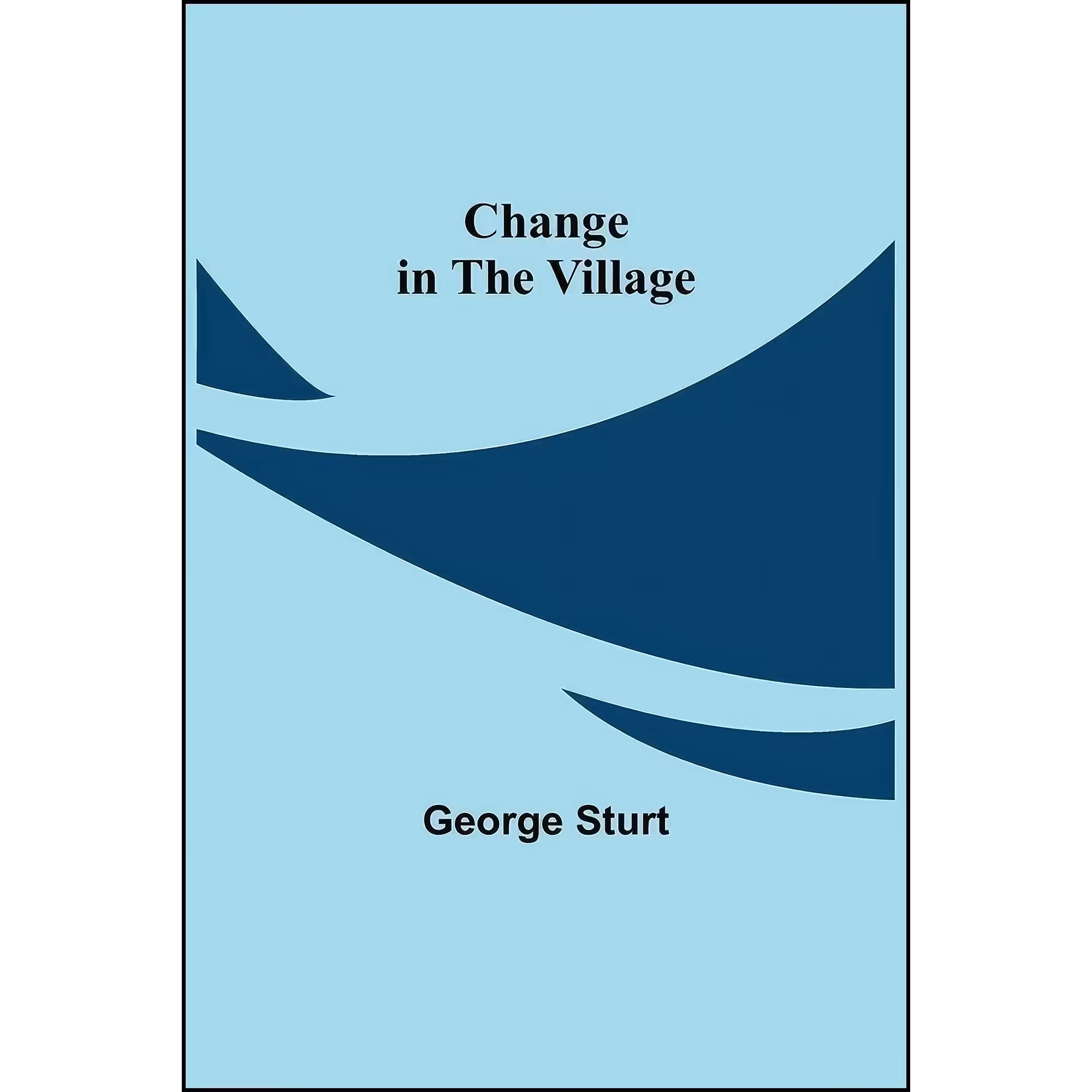 کتاب زبان اصلی Change in the Village اثر George Sturt انتشارات Alpha Edition