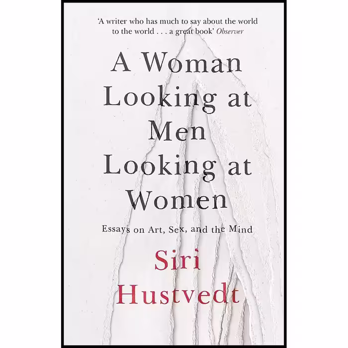 کتاب زبان اصلی A Woman Looking At Men Looking At Women اثر Siri Hustvedt