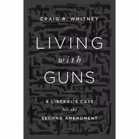 کتاب زبان اصلی Living with Guns اثر Craig R Whitney انتشارات PublicAffairs