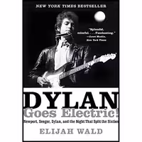 کتاب زبان اصلی Dylan Goes Electric اثر Elijah Wald انتشارات Dey Street Books