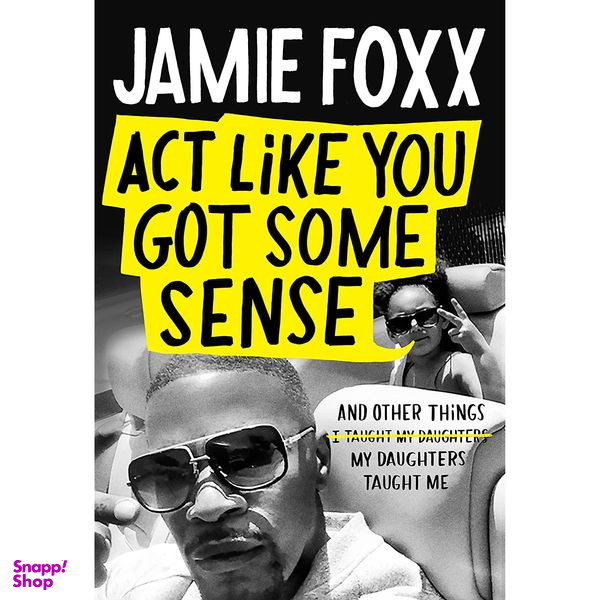 کتاب Act Like You Got Some Sense: And Other Things My Daughters Taught Me- 2021 اثر Jamie Foxx and Nick Chiles انتشارات Grand Central Publishing