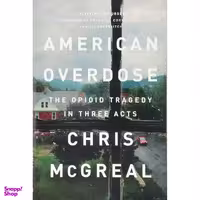 کتاب American Overdose: The Opioid Tragedy in Three Acts اثر Chris McGreal انتشارات PublicAffairs