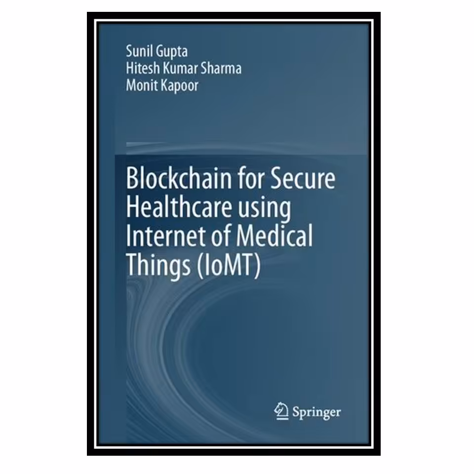 کتاب Blockchain for Secure Healthcare Using Internet of Medical Things (IoMT)