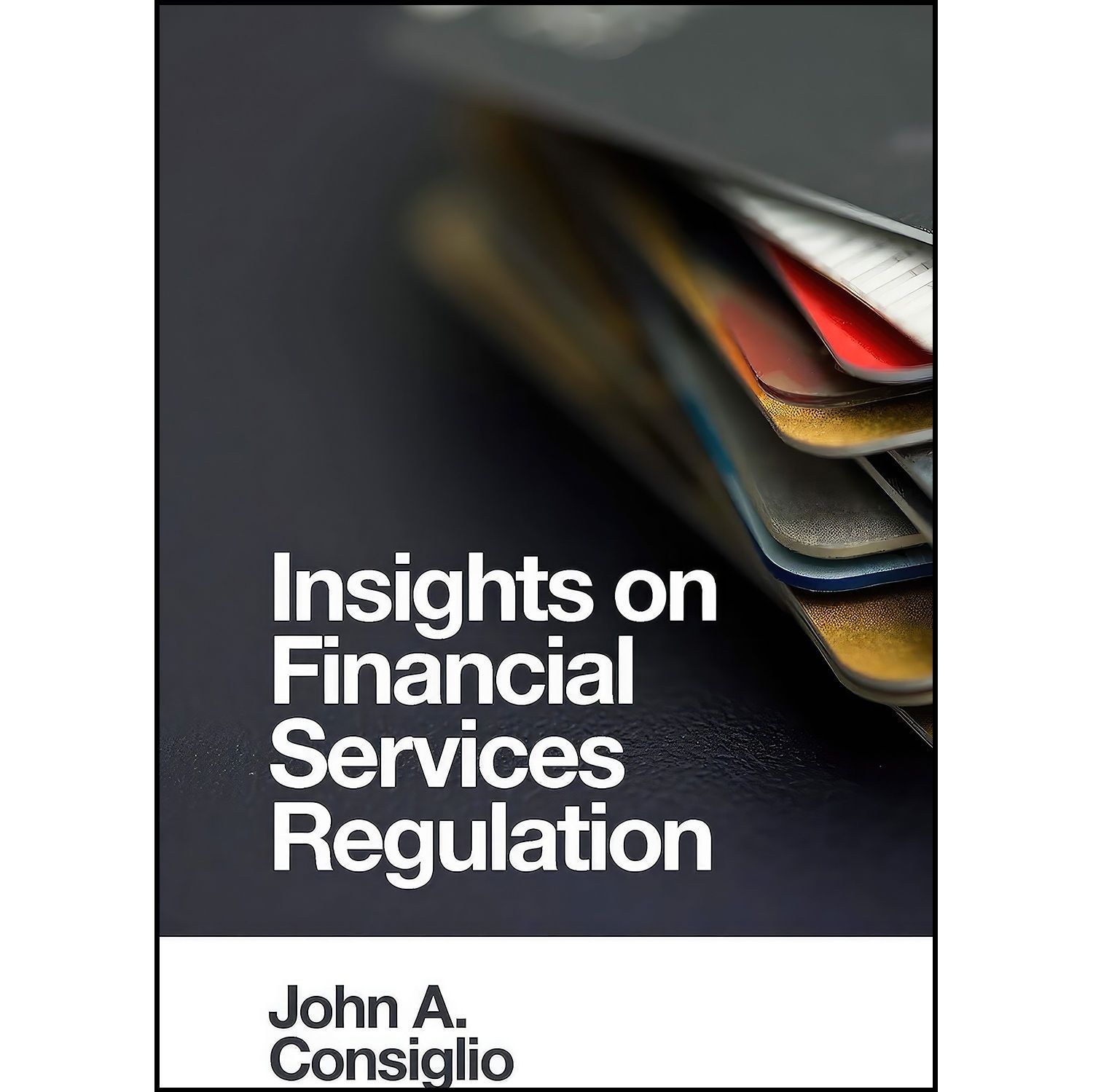 کتاب زبان اصلی Insights on Financial Services Regulation اثر John A Consiglio