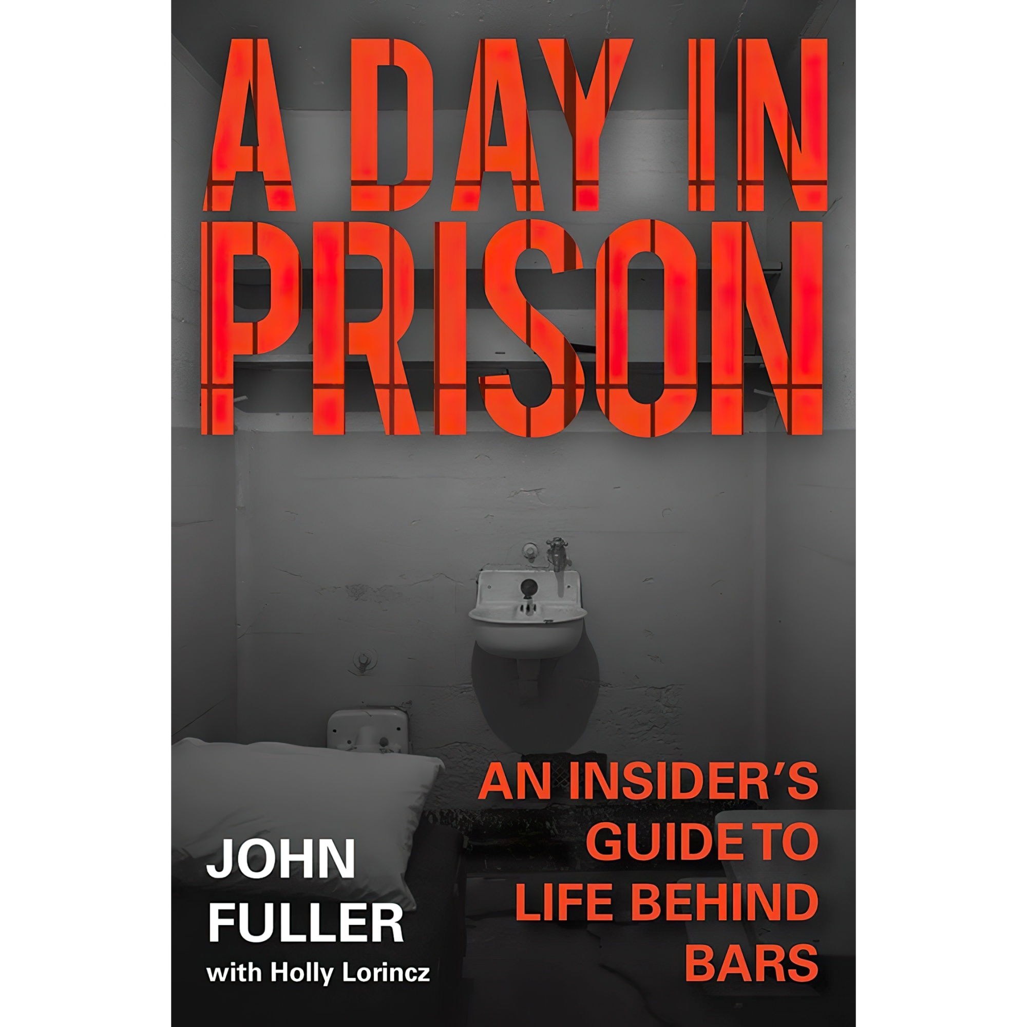 کتاب زبان اصلی A Day in Prison اثر John FullerHolly Lorincz انتشارات Skyhorse
