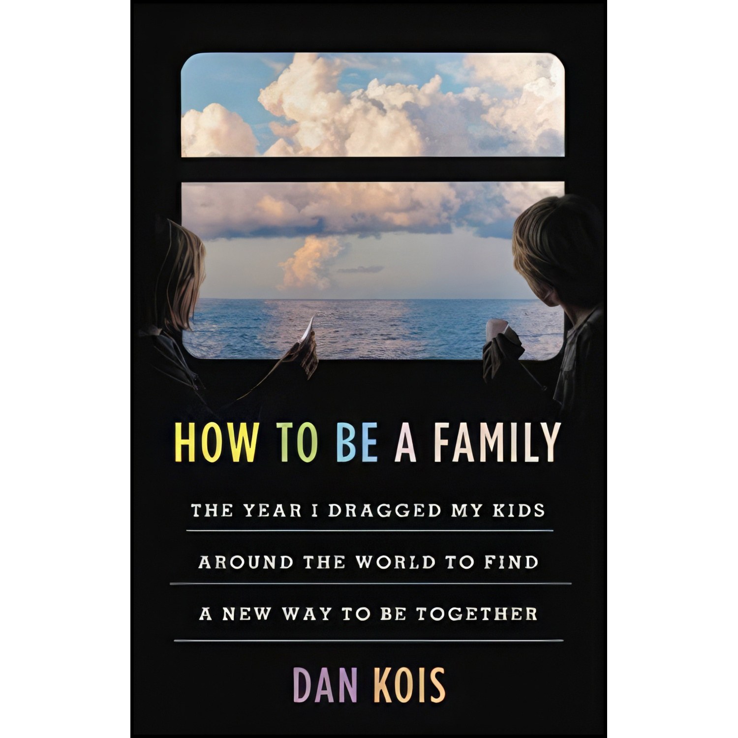 کتاب زبان اصلی How to Be a Family اثر Dan Kois