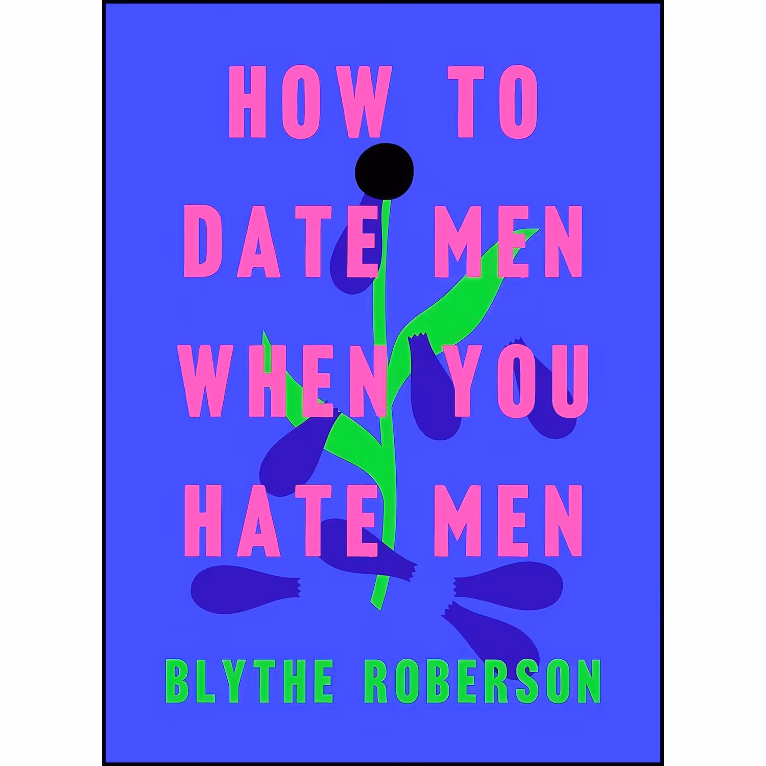 کتاب زبان اصلی How to Date Men When You Hate Men اثر Blythe Roberson