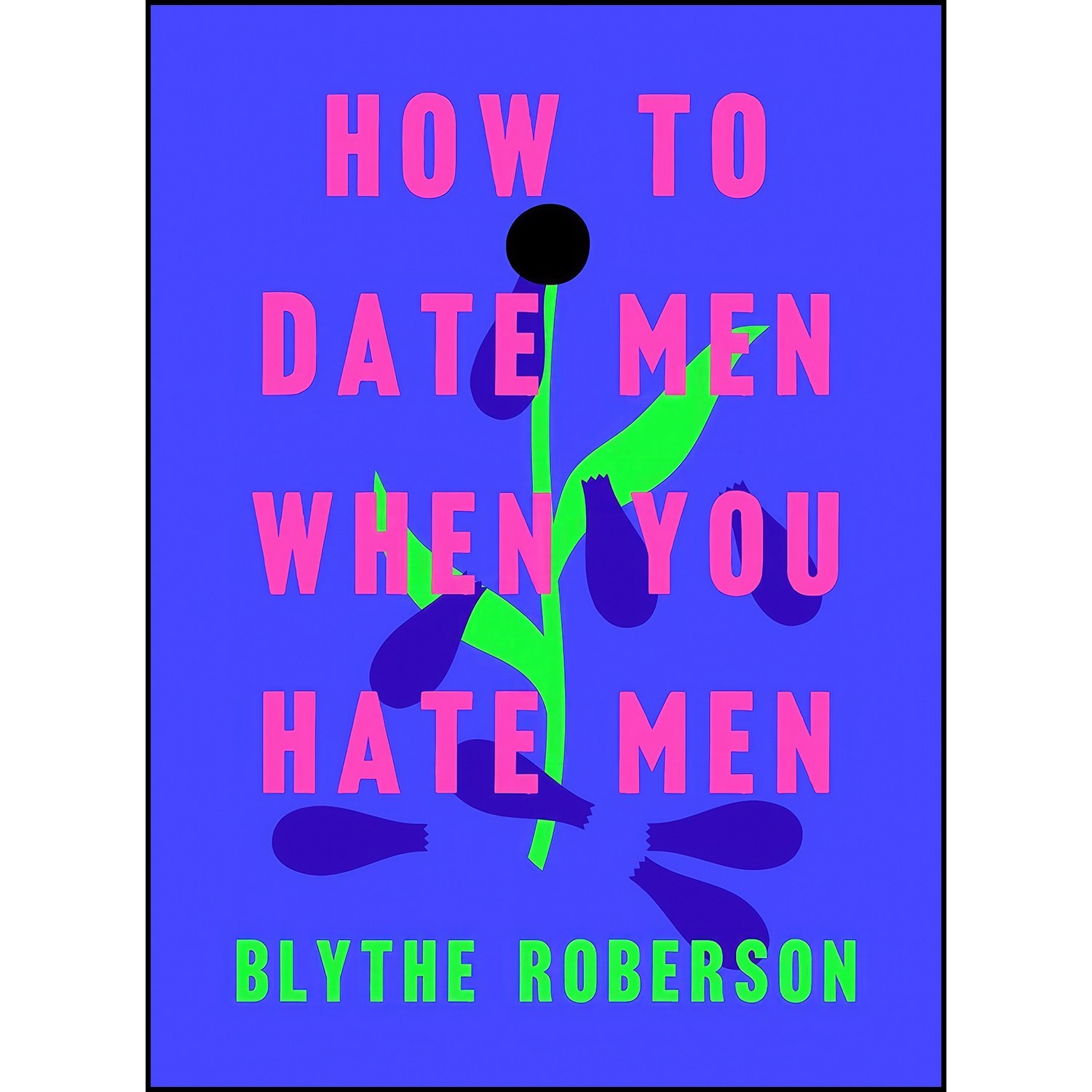 کتاب زبان اصلی How to Date Men When You Hate Men اثر Blythe Roberson