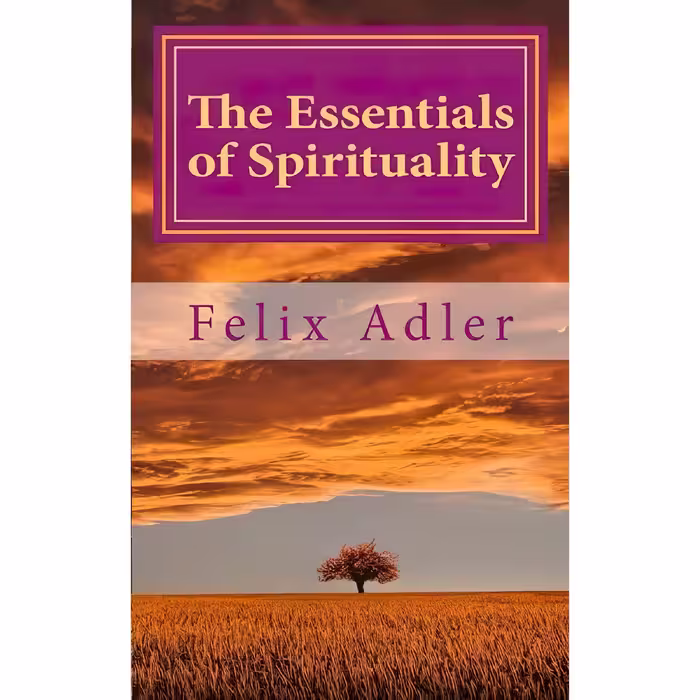 کتاب زبان اصلی The Essentials of Spirituality اثر Felix Adler انتشارات تازه ها