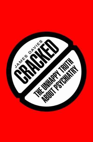 [PDF] دانلود کتاب Cracked - The Unhappy Truth About Psychiatry, 2013