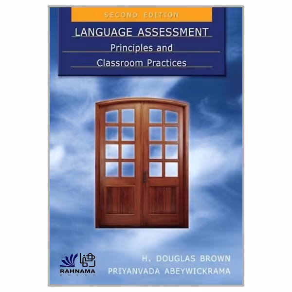 کتاب LANGUAGE ASSESSMENT Principles and Classroom Practices اثر جمعی از نویسندگان انتشارات رهنما