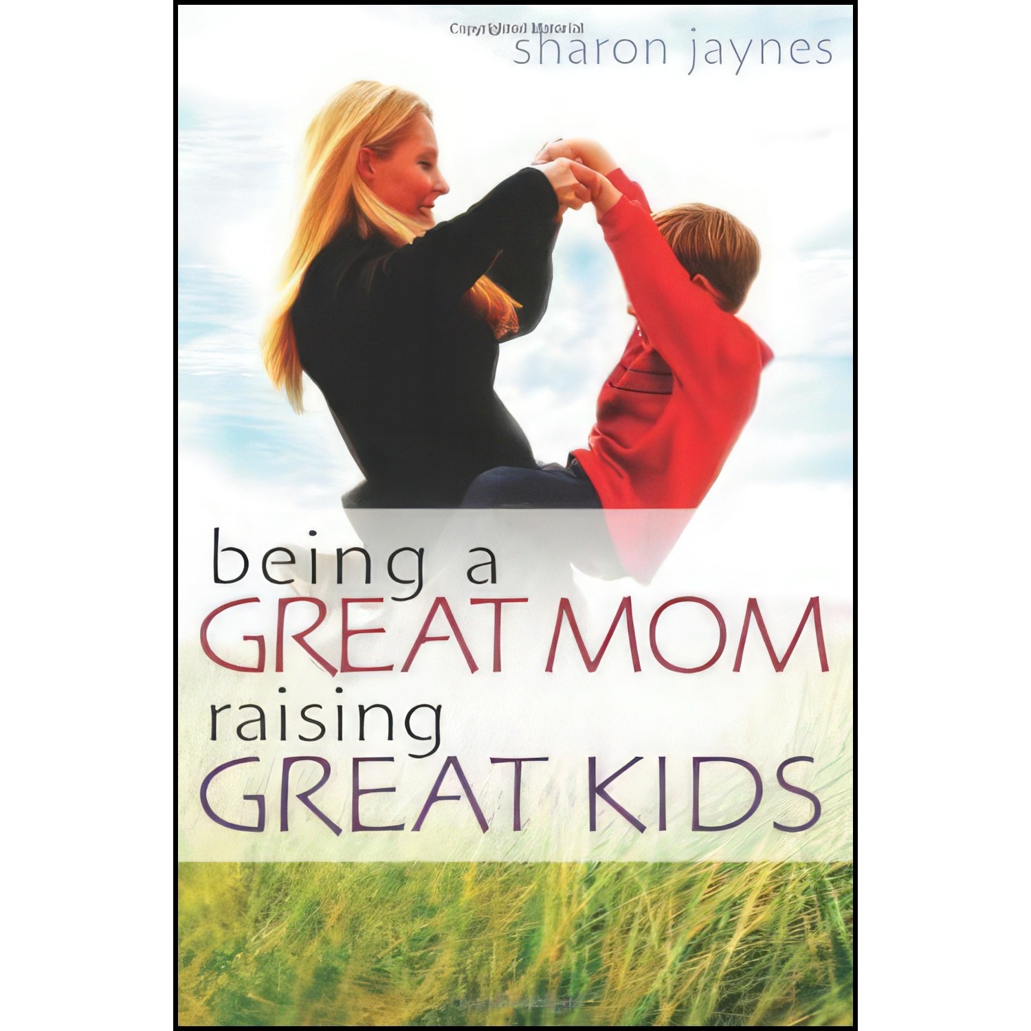 کتاب زبان اصلی Being a Great Mom Raising Great Kids اثر Sharon Jaynes