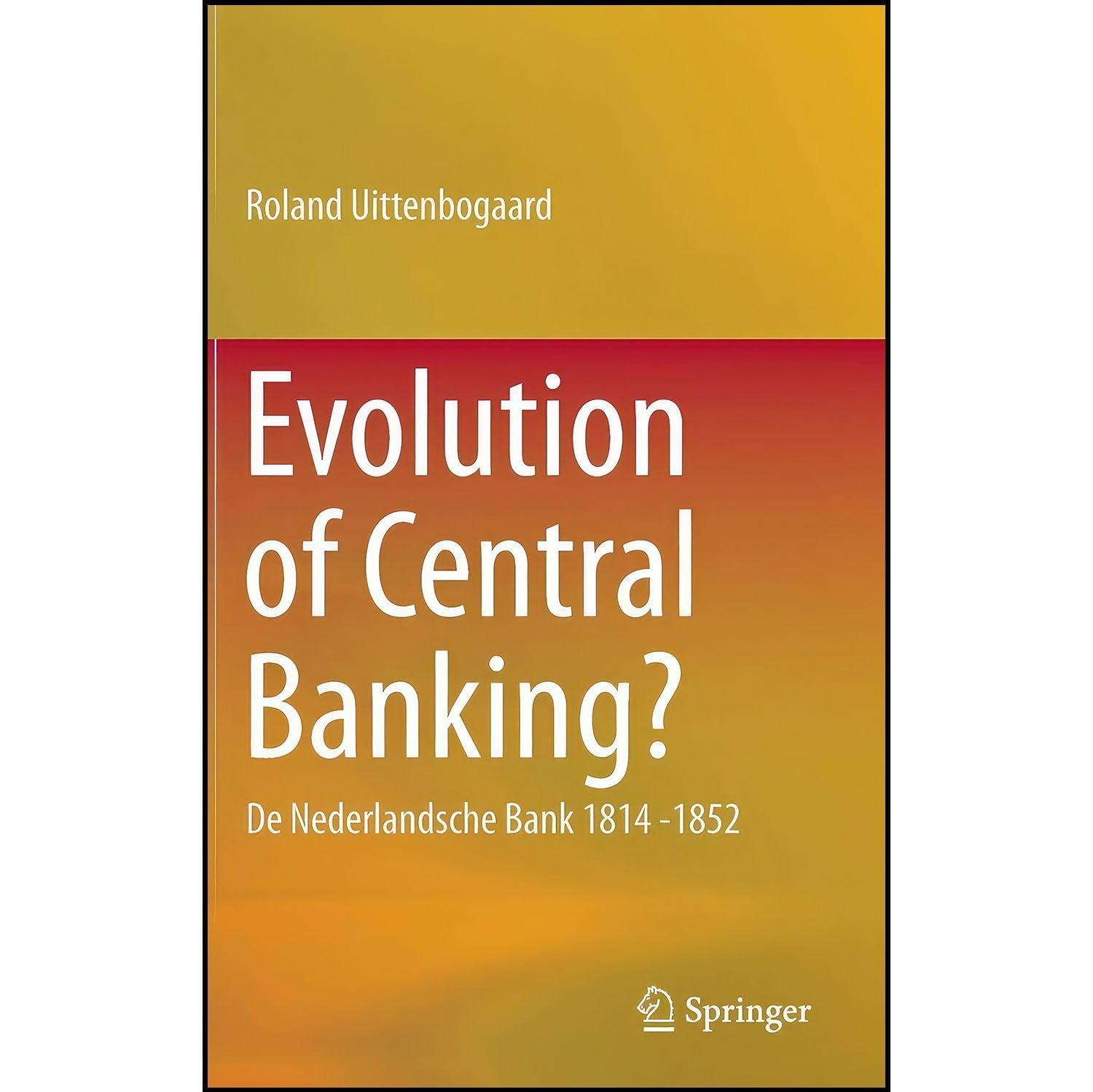 کتاب زبان اصلی Evolution of Central Banking اثر Roland Uittenbogaard