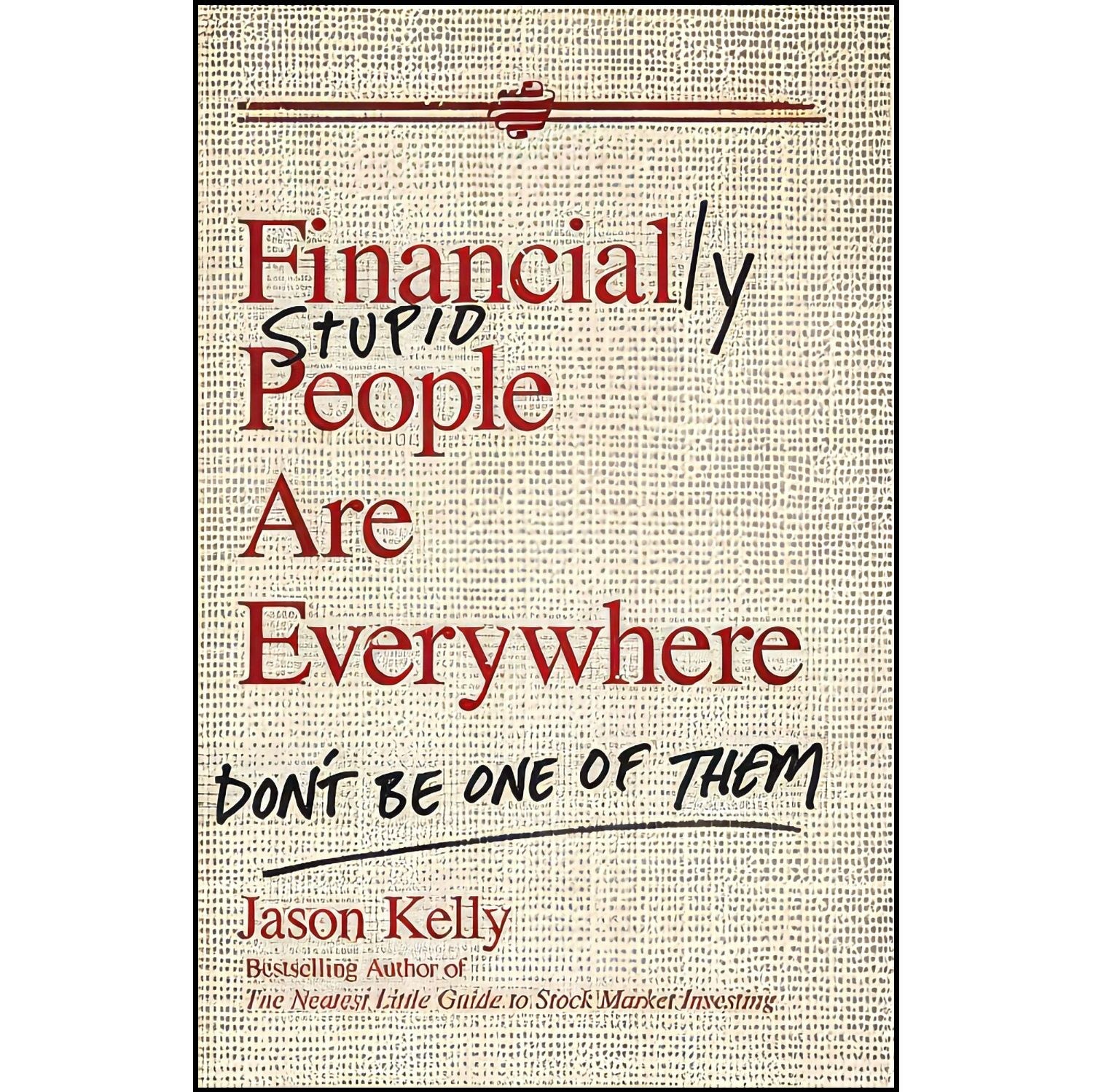کتاب زبان اصلی Financially Stupid People Are Everywhere اثر Jason Kelly