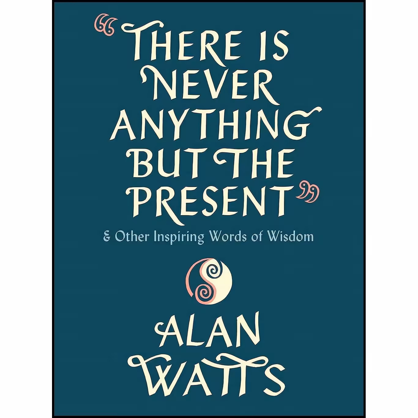 کتاب زبان اصلی There Is Never Anything but the Present اثر Alan Watts