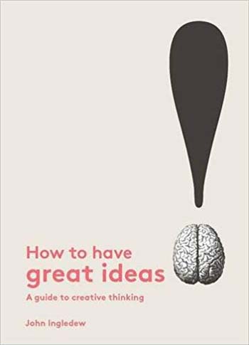 دانلود کتاب How to Have Great Ideas - A Guide to Creative Thinking - دانلود کتاب های دانشگاهی