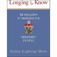 کتاب زبان اصلی Longing to Know اثر Esther Lightcap Meek انتشارات تازهها