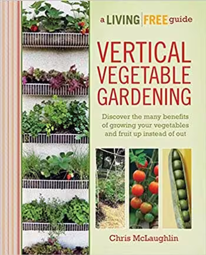 󾕇 دانلود کتاب Vertical Vegetable Gardening - Discover The Many Benefits Of Growing Your Vegetables And Fruit Up Instead Of Out, 31 Dec 2012 - دانلود کتاب های دانشگاهی
