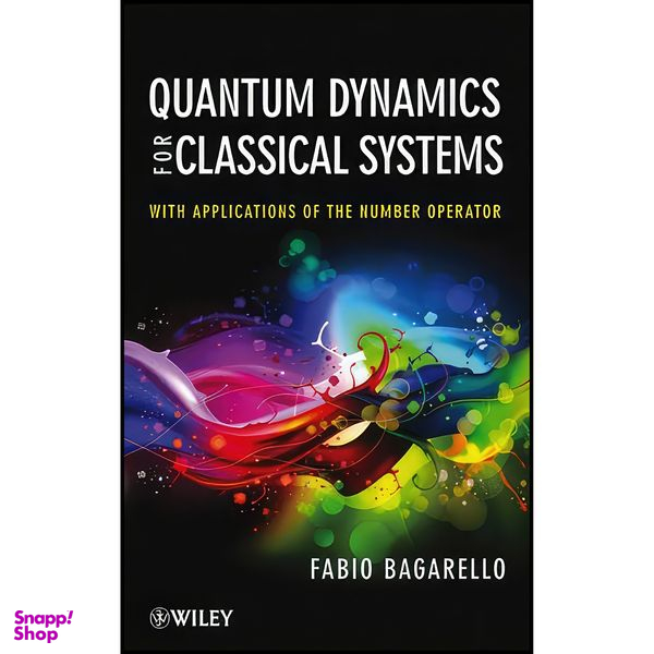 کتاب Quantum Dynamics for Classical Systems اثر Fabio Bagarello انتشارات Wiley