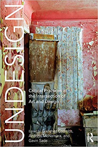  دانلود کتاب Undesign - Critical Practices At The Intersection Of Art And Design, 2019 - دانلود کتاب های دانشگاهی