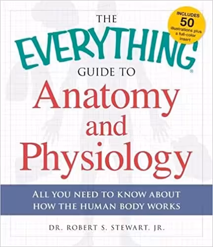 󾕇 دانلود کتاب The Everything Guide To Anatomy And Physiology - All You Need To Know About How The Human Body Works, 2015 - دانلود کتاب های دانشگاهی