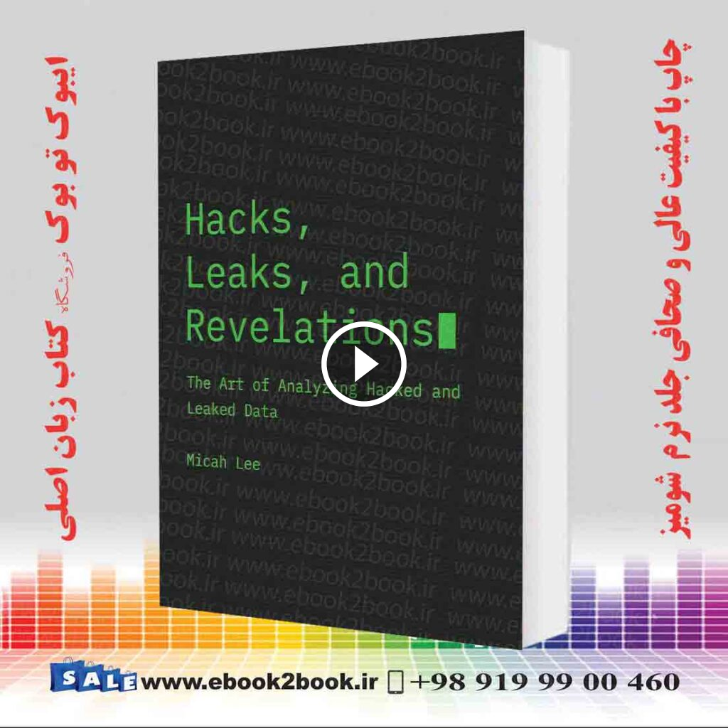Hacks Leaks and Revelations : The Art of Analyzing Hacked and Leaked Data
