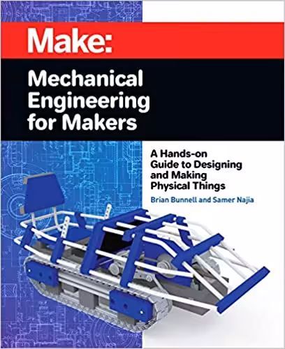 󾕇 دانلود کتاب Mechanical Engineering For Makers - A Hands-On Guide To Designing And Making Physical Things, 2020 - دانلود کتاب های دانشگاهی