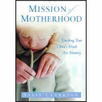 کتاب زبان اصلی The Mission of Motherhood اثر Sally Clarkson انتشارات WaterBrook