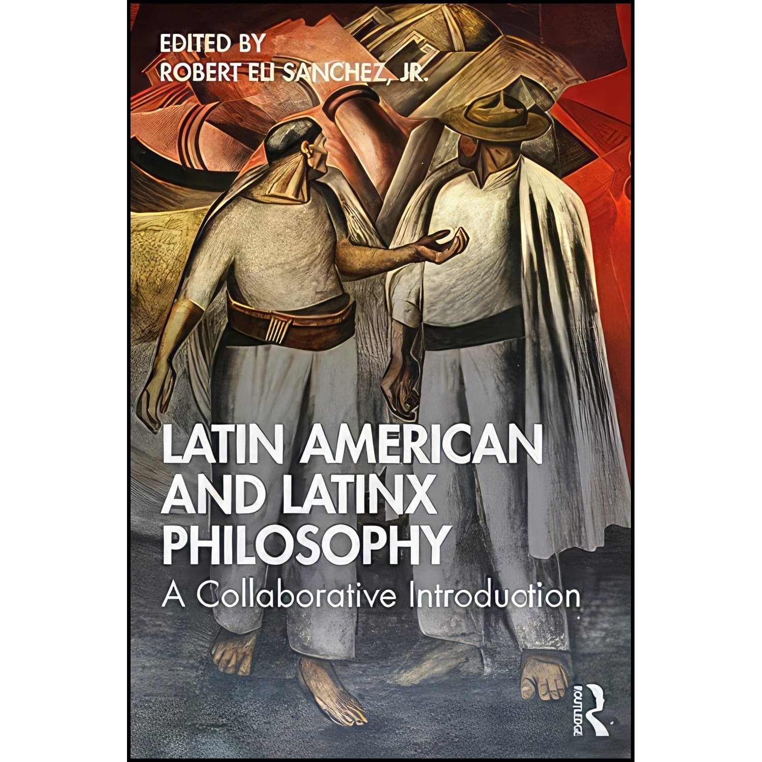 کتاب زبان اصلی Latin American and Latinx Philosophy اثر Robert Eli Sanchez Jr