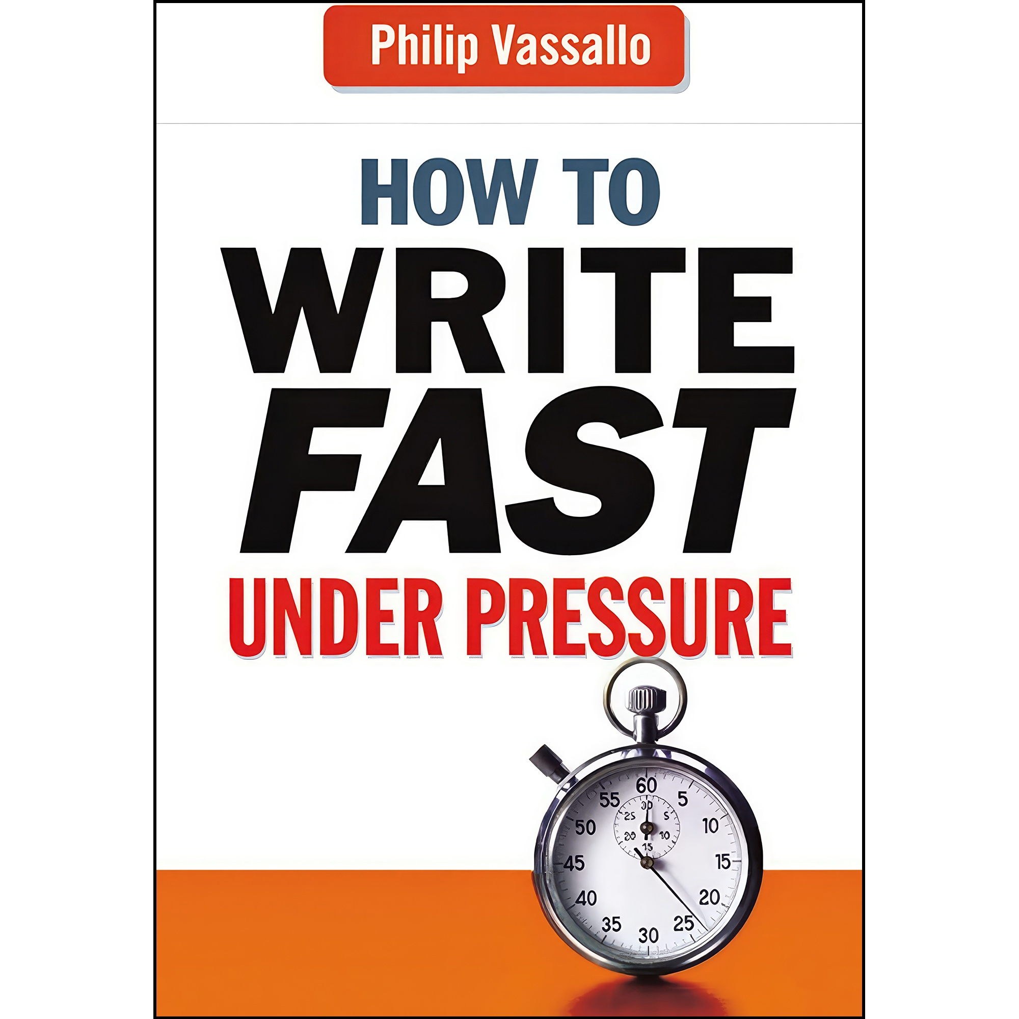 کتاب زبان اصلی How to Write Fast Under Pressure اثر Philip Vassallo