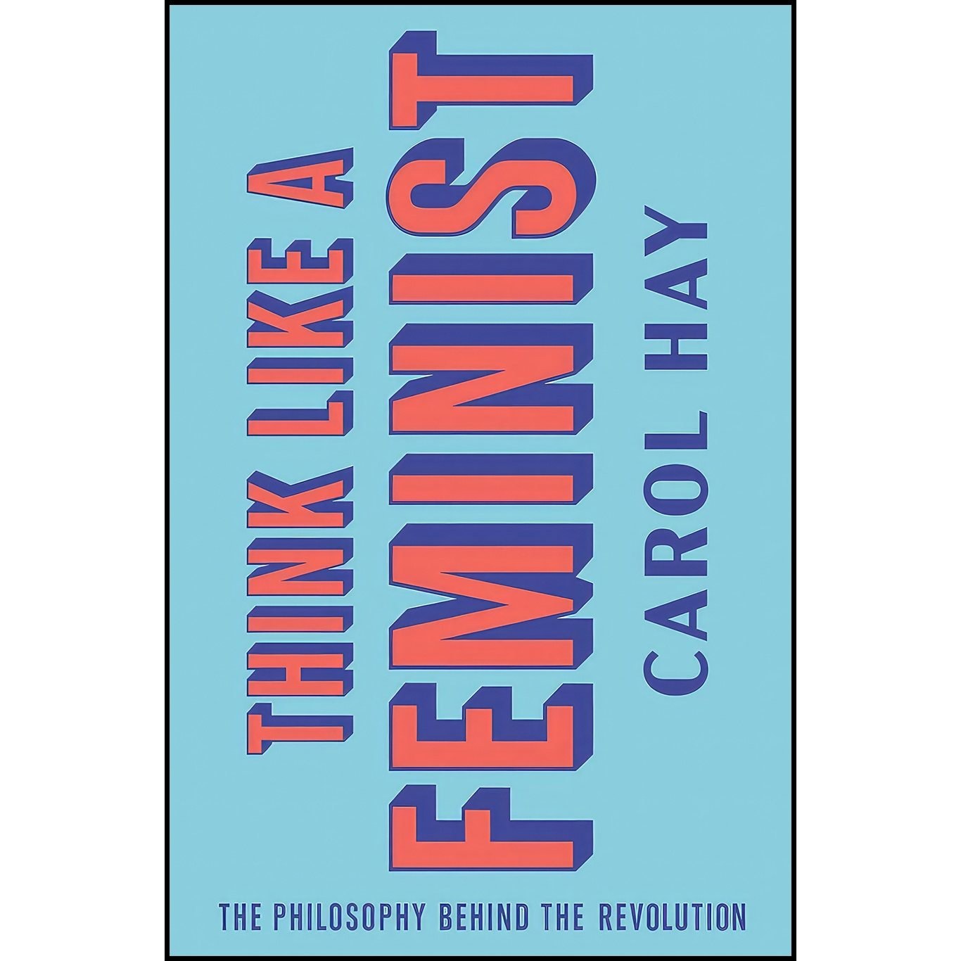 کتاب زبان اصلی Think Like a Feminist اثر Carol Hay انتشارات W W Norton Company