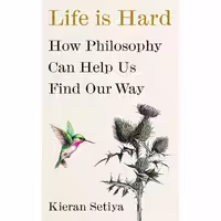 کتاب زبان اصلی Life Is Hard اثر Kieran Setiya انتشارات تازهها