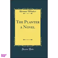 کتاب The Planter a Novel  اثر Herman Whitaker انتشارات Forgotten Books