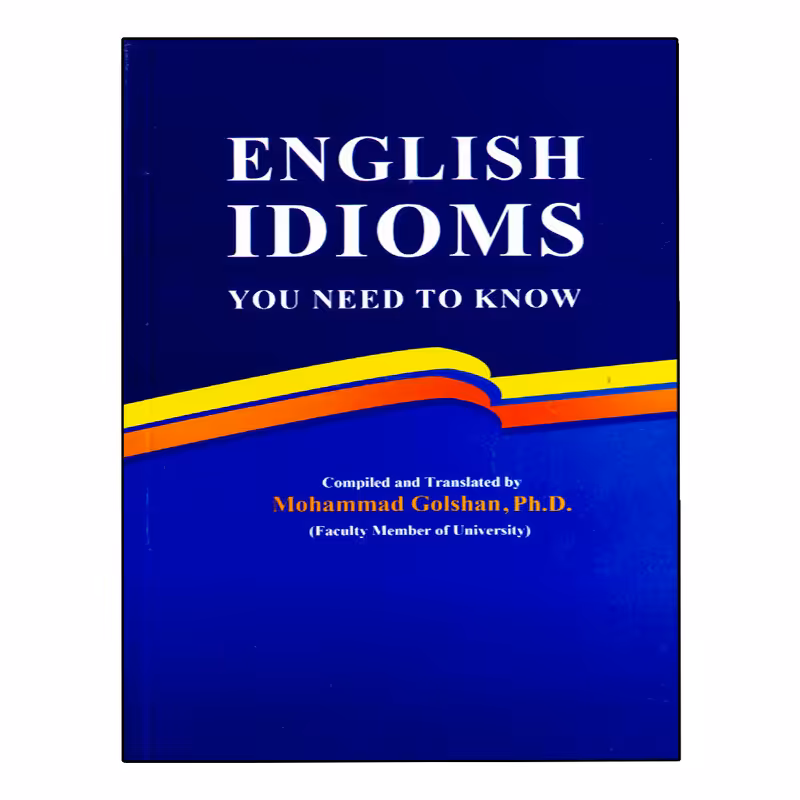 کتاب English Idioms You Need To Know اثر دکتر محمد گلشن انتشارات نخبگان فردا