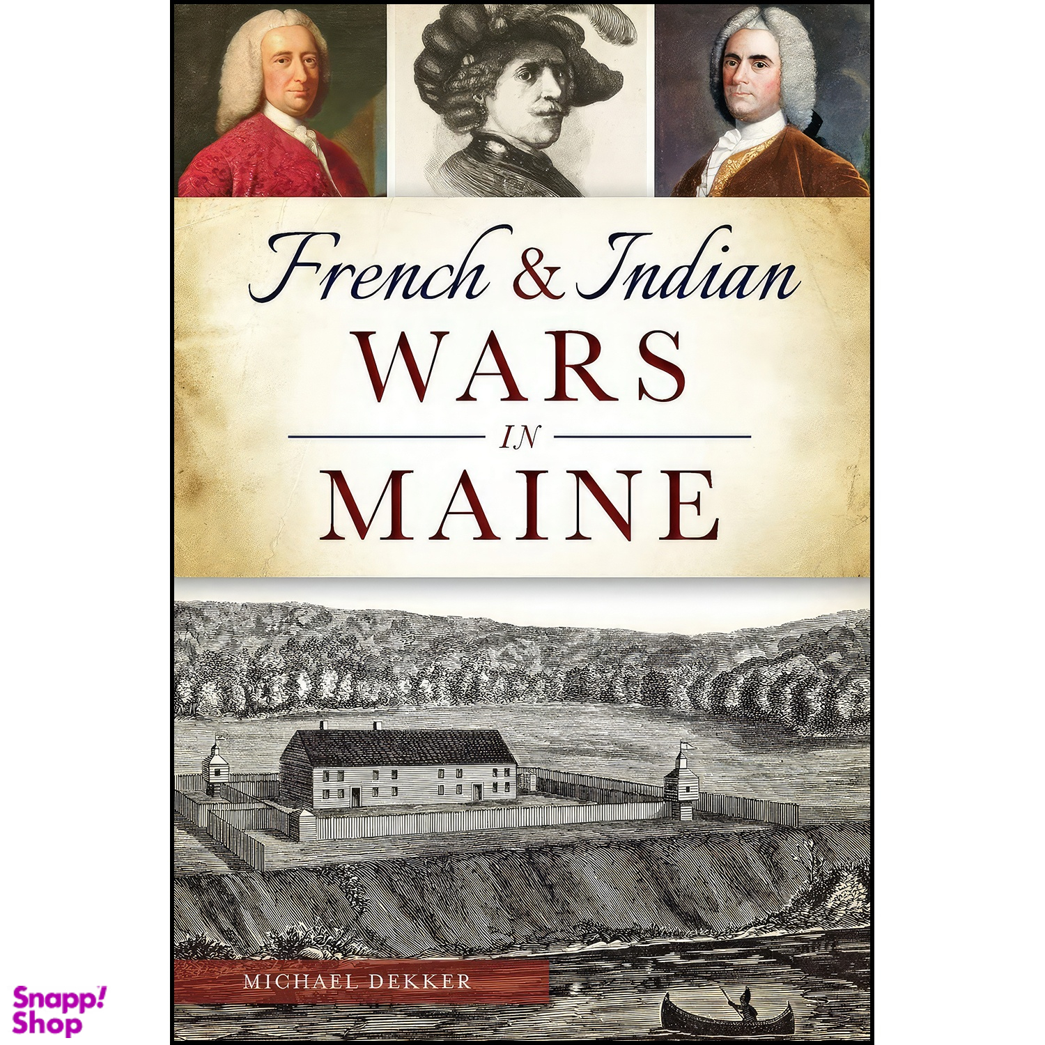 کتاب French & Indian Wars in Maine اثر Michael Dekker انتشارات The History Press