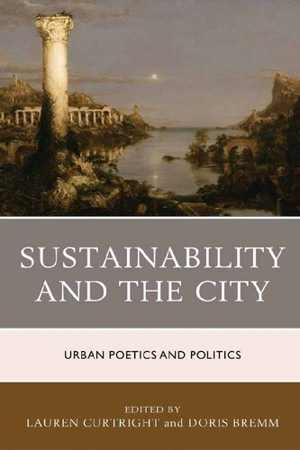 [PDF] دانلود کتاب Sustainability And The City - Urban Poetics And Politics, 2017