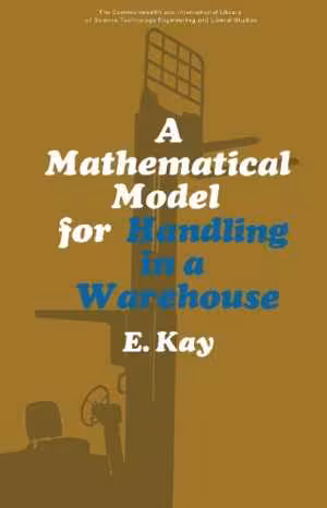 [PDF] دانلود کتاب A Mathematical Model For Handling In A Warehouse - The Commonwealth And International Library - Social Administration, Training, Economics And Production Division, 2016