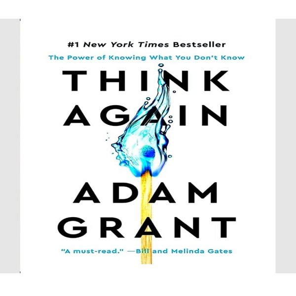 کتاب Think Again The Power of Knowing What You Donot Know اثر Adam Grant انتشار