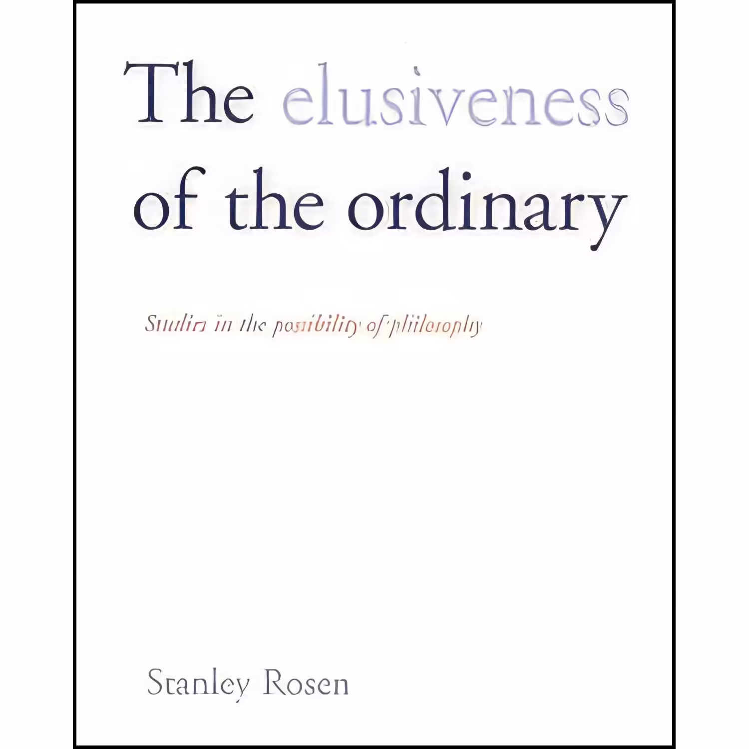 کتاب زبان اصلی The Elusiveness of the Ordinary اثر Stanley Rosen