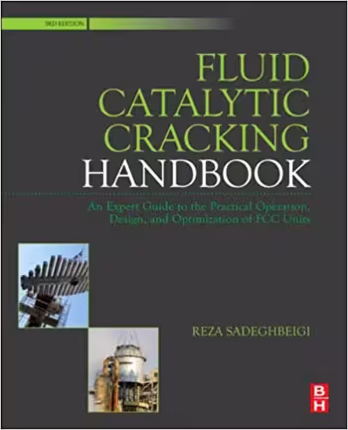 󾕇 دانلود کتاب Fluid Catalytic Cracking Handbook - An Expert Guide To The Practical Operation, Design, And Optimization Of Fcc Units, 3rd ed, 2012 - دانلود کتاب های دانشگاهی