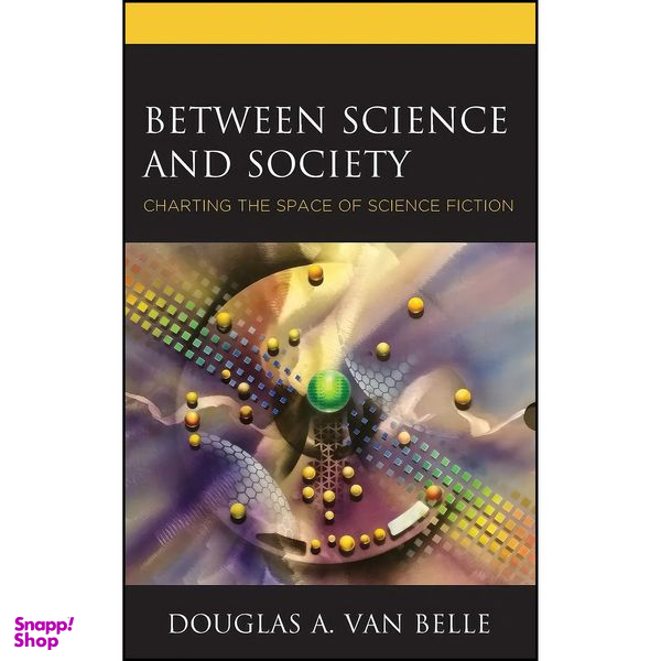 کتاب Between Science and Society اثر Douglas A Van Belle انتشارات Lexington Books