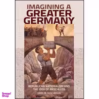 کتاب Imagining a Greater Germany اثر Erin R. Hochman انتشارات Cornell University Press