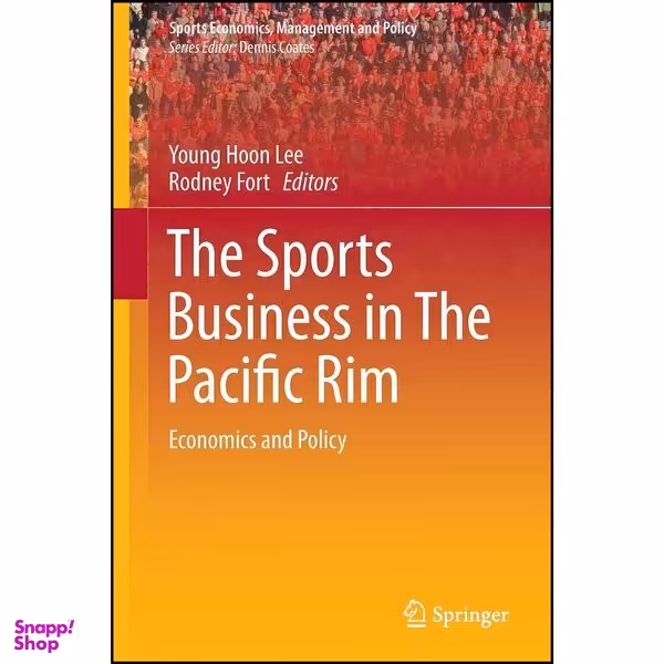 کتاب The Sports Business in The Pacific Rim اثر Young Hoon Lee and Rodney Fort انتشارات Springer