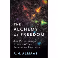کتاب زبان اصلی The Alchemy of Freedom اثر A H Almaas انتشارات Shambhala