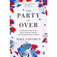کتاب زبان اصلی The Party Is Over اثر Mike Lofgren انتشارات Penguin Books